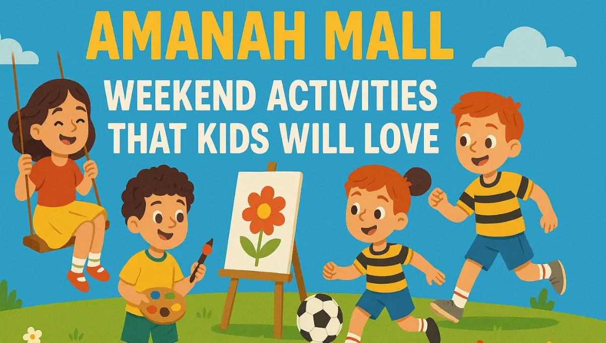 Amanah Mall Weekend Activities That Kids Will Love Amanah Mall Weekend Activities That Kids Will Love