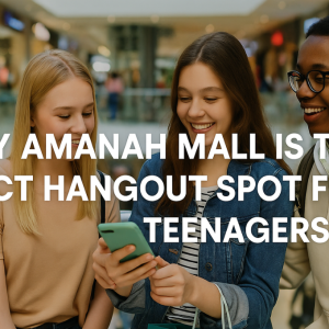 Why Amanah Mall is the Perfect Hangout Spot for Teenagers