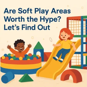 Are Soft Play Areas Worth the Hype? Let’s Find Out
