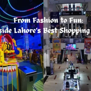 From Fashion to Fun: Inside Lahore’s Best Shopping Mall