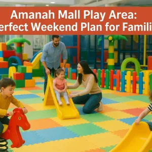 Amanah Mall Play Area: Perfect Weekend Plan for Families