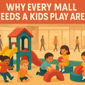 Why Every Mall Needs a Kids Play Area