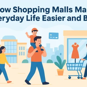 How Shopping Malls Make Everyday Life Easier and Better