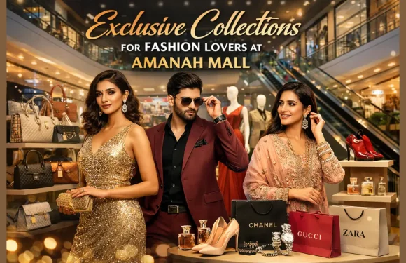 Exclusive Collections for Fashion Lovers at Amanah Mall