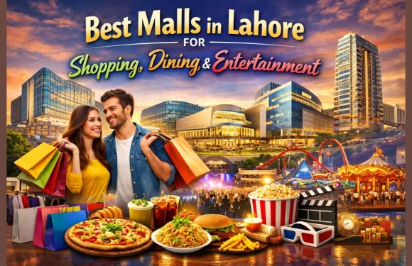 Best Malls in Lahore for Shopping, Dining & Entertainment